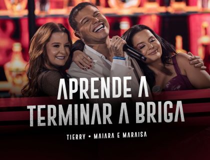 Imagem do post: Letra “Aprende a terminar a briga” – Tierry part. Maiara e Maraisa